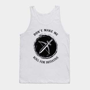 Don't Make Me Roll For Initiative Tank Top